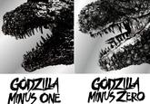 GODZILLA MINUS ONE GODZILLA MINUS ZERO