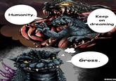 Humanity. Keep on dreaming Gross. @BKAIJU