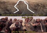 Will you please listen? I am not the messiah. Jojo fans HE IS THE MESSIAH!
