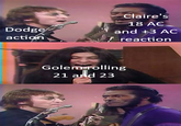 Claire's 18 AC Dodge action and +3 AC reaction Golem rolling 21 and 23