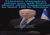Tremere Vampires when you ask them about what happened to their HQ in Vienna: imgflip.com it was like fifteen 9/11s.