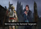 We're looking for Aemond Targaryen
