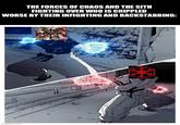 THE FORCES OF CHAOS AND THE SITH FIGHTING OVER WHO IS CRIPPLED WORSE BY THEIR INFIGHTING AND BACKSTABBING: imgflip.com