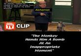 "So anyway, I trained my monkey to hand me bombs from my bag to improve my action economy" Alchemist Rotten Tomatoes TV CLIP "The Monkey Hands Him A Bomb At An Inappropriate Moment"