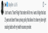 S★ S✰✰ @xxyllinn · Jul 16 ... I don't want a "Smart Fridge" that orders milk for me. I want a fridge that lasts 25 years and doesn't have a privacy policy that allows it to share my late-night snacking habits with my health insurance provider.