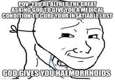 POV-YOU'RE ALFRED THE GREAT ASKING GOD TO GIVE YOU A MEDICAL CONDITION TO CURE YOUR INSATIABLE LUST GOD GIVES YOU HAEMORRHOIDS imgflip.com