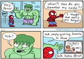 Hey, Peter STOP 2026 What?! How do you remember my name?? I thought that every one forgot! Huh? PORTUGUESE GEESE Hulk simply quoting favorite tv show ey, Peter Hulk hates Brian