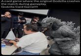 A card game where the original Godzilla crashes the match during gameplay Godzilla Card Game!!!!