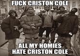 F--- CRISTON COLE ALL MY HOMIES HATE CRISTON COLE