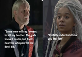 "Some men will say I meant to kill my brother. The gods know it is a lie, but I will hear the whispers till the day I die." "I totally understand how you feel fam" 22