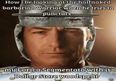 How I be looking at the halfnaked barbarian warrior when he tries to puncture my Lorica Segmentata with is Dollar Store woodspear