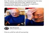 For 10 years, an elderly man listened to his late wife's voicemail every day. When it was accidentally deleted, 11 telecom engineers worked for 3 days to recover it. Van Krazum @Floridachlorm This is a W for all of humanity