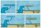 tortoise, why are you always so kind to people? well if they're kind, i'm kind back what if they're not? O 2021 DINOS AND COMICS then it's probably because not enough people have been kind to them