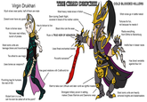 Virgin Drukhari Wych elves wear pants, half of them are male Doesnt even have any goals Born during Death Night, covered in blood of his mother victims Ruler is former slave Not even real military, bunch of pirates Most iconic units are teenage bikers and hoverboards Too afraid to use magic Uses bones as weapons?! THE CHAD DRUCHII COLD BLOODED KILLERS Most heavy metal elves in fiction Has to torture to live Black Arks rule the seas Ruler is TRUE HEIR OF AENARION Uses finest enchanted blades Powerful sorcerers Punching bag for humans, like rest of 40k Has good relations with Craftworld kin Mutant born in a vat, can he even be called elf at this point? CH! Witch elves go in battle naked Tortures for fun, not because he needs it Raids everything, from Elithis to Marienburg Instills fear in lesser races Has blood vendetta against Asur kin Want to take over Ulthuan and later world as rightful masters Strongest military power in setting, makes Chaos Warriors and Daemons weep Most iconic units are heavily armored knights and blademasters