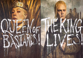 QUEEN OF THE KING BASTARDS! LIVES!