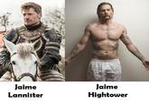 Jaime Lannister Jaime Hightower