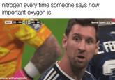 nitrogen every time someone says how important oxygen is 03:31 made with mematic Aporot Sport 350 E FE GIF