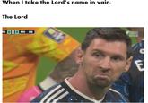 When I take the Lord's name in vain. The Lord NG O ARG WSBS LIVE E