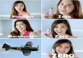 X-133 Pimples? ZERO Zero Blackheads? Zero Ο 10 ZERO