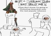 (They don't know I'm going to Photoshop Karandras onto the next popular releases)