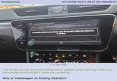 Anonymous MENU HOME + อ 07/23/26(Thu)17:28:21 No.29030019 O Applications update Update has been completed. Changes will apply with the next start of your vehicle. For safety reasons, you cannot view "More info" while the vehicle is in motion. LO Air Care OK LO REST 1.13 MB PNG >Its ok for you to use this infotainment system while driving under any circumstances EXCEPT while its updating! Why is Volkswagen so f------ retarded?