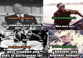 Henderik Verwoerd Jan Breytenbach B "PRO-COMMONWEALTH OFFICERS MUST GO!" "Who must go?" * Verwoerd (dead) gets stabbed and dies in parliament lol* Jan Breytenbach "Another day Another banger"