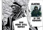 GLAZING THIS HEART STILL BEATS!! IS THE REASON!!