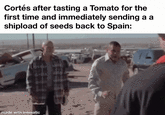 Cortés after tasting a Tomato for the first time and immediately sending a a shipload of seeds back to Spain: made with mematic