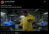 Lee Wes Callwell @LeoRimmer69 Is that OK, Tony? That I cook meth with Mr White? . 12:20 PM ⚫ Jul 23, 2026 - 42.6K Views 0