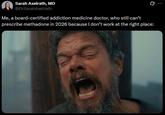 Sarah Axelrath, MD @DrSarahAxelrath Me, a board-certified addiction medicine doctor, who still can't Q prescribe methadone in 2026 because I don't work at the right place: