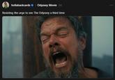 hollabackcards ✶ > Odyssey Movie 2d Resisting the urge to see The Odyssey a third time