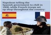 Napoleon telling the Spanish government to chill in 1808, while French troops set up shop throughout the country: