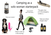 STREAMUS Camping as a solo woman starterpack "you're alone? aren't YOU brave..." "The gates close at 10. the emergency number is..." "Share your location." "Check in with me in the morning" "keep your phone charged, okay?" TRESemmé TRESemmé MOISTURE MOISTURE