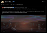 PridefulSin! ✪ @ReignOfPride Avatar writers hate Korra LMFAOOO 4 DiscussingFilm @DiscussingFilm - 21h The first trailer for ‘AVATAR: SEVEN HAVENS' has been released. The series follows Earthbending twins after a world-shattering disaster where one discovers she's the new Avatar after Korra. 1:36