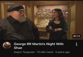 arte HD George RR Martin's Night With Shae Aegon Targaryen 10 lakh views 5 years ago 47:11