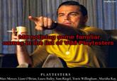 imgflip.com Me noticing some familiar names in the list of ViM Playtesters PLAYTESTERS Matt Mercer, Liam O'Brian, Laura Bailey, Sam Riegel, Travis Willingham, Marisha Ray,