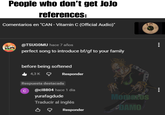 People who don't get JoJo references: Comentarios en "CAN - Vitamin C (Official Audio)" @TSUGOMU hace 7 años perfect song to introduce bf/gf to your family before being softened 4,3 K Responder Respuesta destacada C @cl8804 hace 1 día yurafagdude Traducir al inglés во Momazos DAMO Responder LAA