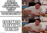 THE ORKS DECIDE TO TRY SOME PRIMITIVE ACT OF "DIPLOMACY LIKELY JUST YELLING wwwAAAGGHHH!!!" AND SHOOTING EVERYTHING IT STARTS SPEAKING GOTHIC imgflip.com