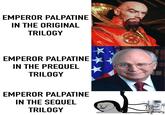 EMPEROR PALPATINE IN THE ORIGINAL TRILOGY EMPEROR PALPATINE IN THE PREQUEL TRILOGY EMPEROR PALPATINE IN THE SEQUEL TRILOGY 2014