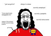 "just use gel bro" allergic to volume secretly unemployed "its so much more manageable bro" unaware of the existence of other curly hair styling products gel residue secretly a p-------- crustiest gel cast award secretly hates women