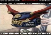 Detachment: Murdertalon Raiders New Disposition: Reconnaissance (SKINNING CHILDREN STOPS)