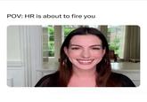 POV: HR is about to fire you