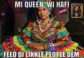 MI QUEEN, WI HAFI Rod Stripe FEED DI LIKKLE PEOPLE DEM.