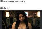 She's no more more.. Riobox: