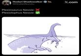 Hodari Shadowalker @HodariNundu Plesiosaurus Nessie: Plesiolophus Nessie: BAR Ho Χ X.com