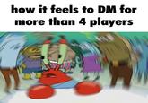 how it feels to DM for more than 4 players