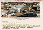: Anonymous 08/31/22(Wed)17:27:39 No.884832238 tin-shacks-township-kliptown-soweto-johannesburg-gauteng- south-africa-E5CMFT.jpg 548 KB JPG >be me >watch american movie >kid gets bullied because he's "poor" >after school, the kid goes home to his two-story house to eat a freshly prepared meal nonetheless I suspect that we have two very different definitions of 'poverty'