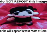 do NOT REPOST this image or he will appear in your room at 3am