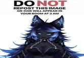 DO NOT REPOST THIS IMAGE OR SHE WILL APPEAR IN YOUR ROOM AT 3 AM 30000 0000
