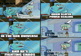 I'll have a DOOM SLAYER POWER SCALING IN THE 40K UNIVERSE How original AND HE'S FIGHTING CHAOS Daring today, aren't we